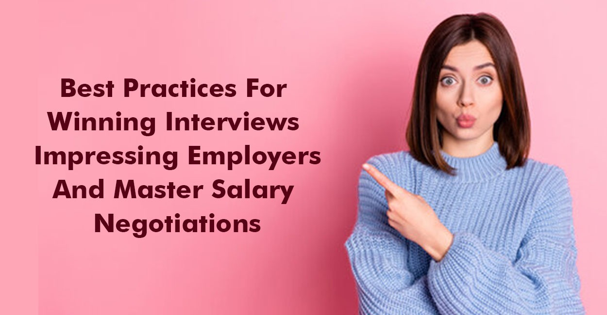 Best Practices For Winning Interviews Impressing Employers And Master Salary Negotiations